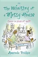 Služba v neporiadnom dome: Milosť namiesto viny - The Ministry of a Messy House: Grace In Place Of Guilt