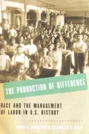 Produkcia rozdielov: Rasa a riadenie práce v dejinách USA - The Production of Difference: Race and the Management of Labor in U.S. History