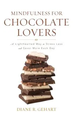 Mindfulness pre milovníkov čokolády: Čokoládové učenie pre mladých: bezstarostný spôsob, ako sa menej stresovať a viac si vychutnávať každý deň - Mindfulness for Chocolate Lovers: A Lighthearted Way to Stress Less and Savor More Each Day