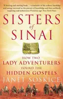 Sestry zo Sinaja - Ako dve dobrodruhyne našli skryté evanjelium - Sisters Of Sinai - How Two Lady Adventurers Found the Hidden Gospels