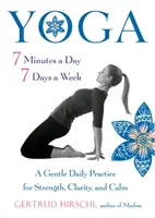 Joga 7 minút denne, 7 dní v týždni: Jemné denné cvičenie pre silu, jasnosť a pokoj - Yoga 7 Minutes a Day, 7 Days a Week: A Gentle Daily Practice for Strength, Clarity, and Calm