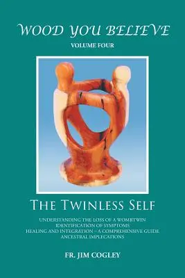 Wood You Believe Volume 4: The Twinless Self (Nové vydanie) - Wood You Believe Volume 4: The Twinless Self (New Edition)