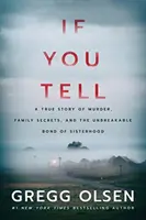 Ak to povieš: Pravdivý príbeh o vražde, rodinných tajomstvách a nezlomnom sesterskom putu - If You Tell: A True Story of Murder, Family Secrets, and the Unbreakable Bond of Sisterhood