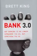 Banka 3.0: Prečo bankovníctvo už nie je niečo, kam sa chodí, ale niečo, čo sa robí - Bank 3.0: Why Banking Is No Longer Somewhere You Go, But Something Y Ou Do