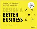 Navrhnite lepšie podnikanie: Nové nástroje, zručnosti a spôsob myslenia pre stratégiu a inovácie - Design a Better Business: New Tools, Skills, and Mindset for Strategy and Innovation