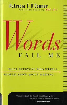 Slová ma zlyhávajú: Čo by mal o písaní vedieť každý, kto píše - Words Fail Me: What Everyone Who Writes Should Know about Writing