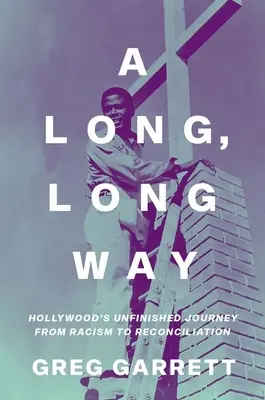 Dlhá, dlhá cesta: nedokončená cesta Hollywoodu od rasizmu k zmiereniu - A Long, Long Way: Hollywood's Unfinished Journey from Racism to Reconciliation