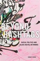 Za hranicami hashtagov: RASOVÁ POLITIKA A ČIERNE DIGITÁLNE SIETE: Hashhtagy: rasová politika a čierne digitálne siete - Beyond Hashtags: Racial Politics and Black Digital Networks