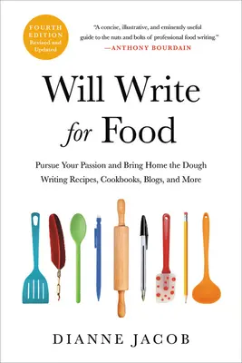 Bude sa písať pre jedlo: Vychutnajte si svoju vášeň a prineste domov cesto Písanie receptov, kuchárskych kníh, blogov a ďalších článkov - Will Write for Food: Pursue Your Passion and Bring Home the Dough Writing Recipes, Cookbooks, Blogs, and More