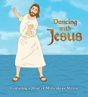 Tanec s Ježišom: Vychádzajúc z množstva zázračných pohybov - Dancing with Jesus: Featuring a Host of Miraculous Moves