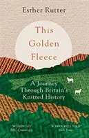 Zlaté rúno: A Journey Through Britain's Knitted History (Cesta pletenou históriou Británie) - This Golden Fleece: A Journey Through Britain's Knitted History