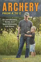 Lukostreľba od A po Z: Úvodný sprievodca športom, ktorý si môže užiť každý - Archery from A to Z: An Introductory Guide to a Sport Everyone Can Enjoy
