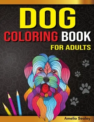 Kniha maľovaniek pre dospelých: Psí maľovanky, nádherné maľovanky pre milovníkov psov na relaxáciu a úľavu od stresu - Dog Coloring Book for Adults: Dog Coloring Book, Gorgeous Dog Lover Coloring Pages for Relaxation and Stress Relief