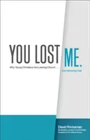 Stratil si ma: Prečo mladí kresťania opúšťajú cirkev ... a prehodnocujú vieru - You Lost Me: Why Young Christians Are Leaving Church . . . and Rethinking Faith