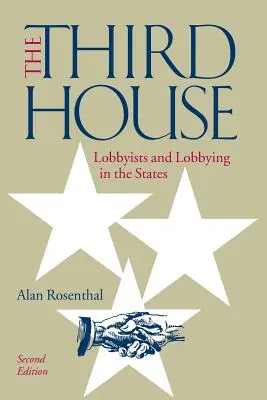 Tretí dom: Lobisti a lobovanie v štátoch, 2. vydanie - The Third House: Lobbyists and Lobbying in the States, 2nd Edition