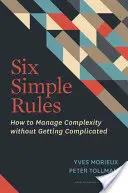 Šesť jednoduchých pravidiel: Ako zvládnuť zložitosť bez toho, aby sme sa skomplikovali - Six Simple Rules: How to Manage Complexity Without Getting Complicated