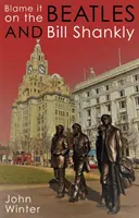 Obviňujme Beatles a Billa Shanklyho - Blame It On The Beatles And Bill Shankly