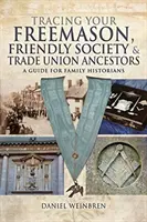 Vystopujte svojich predkov z radov slobodomurárov, priateľských spolkov a odborov: Príručka pre rodinných historikov - Tracing Your Freemason, Friendly Society and Trade Union Ancestors: A Guide for Family Historians