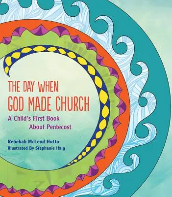 Deň, keď Boh stvoril cirkev: Prvá detská kniha o Letniciach - The Day When God Made Church: A Child's First Book about Pentecost