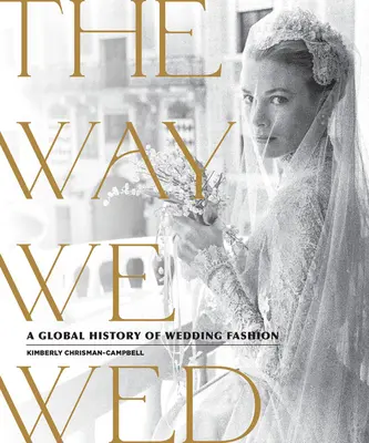 The Way We Wed: Globálne dejiny svadobnej módy - The Way We Wed: A Global History of Wedding Fashion