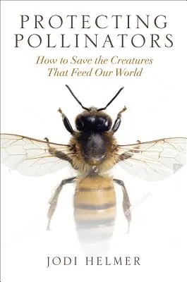 Ochrana opeľovačov: Ako zachrániť živočíchy, ktoré živia náš svet - Protecting Pollinators: How to Save the Creatures That Feed Our World