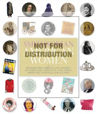 Smithsonian American Women: Pozoruhodné predmety a príbehy o sile, vynaliezavosti a vízii z národnej zbierky - Smithsonian American Women: Remarkable Objects and Stories of Strength, Ingenuity, and Vision from the National Collection
