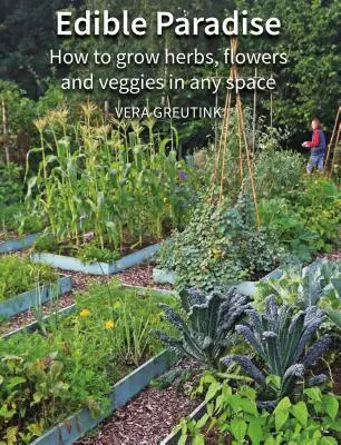 Jedlý raj: Ako pestovať bylinky, kvety, zeleninu a ovocie v akomkoľvek priestore - Edible Paradise: How to Grow Herbs, Flowers, Vegetables and Fruit in Any Space