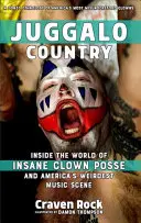 Juggalo Country: Juggalo Country: Do sveta Insane Clown Posse a najčudnejšej americkej hudobnej scény - Juggalo Country: Inside the World of Insane Clown Posse and America's Weirdest Music Scene