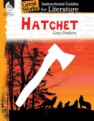 Sekera: Inštruktážna príručka pre literatúru: Hatchet: Instructional Guide for Literature: Instructional Guide for Literature: An Instructional Guide for Literature - Hatchet: An Instructional Guide for Literature: An Instructional Guide for Literature
