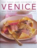 Jedlá a kuchyňa Benátok a severovýchodného Talianska: 65 klasických jedál z Benátska, Tridentska-Alto Adige a Friuli-Venezia Giulia - The Food and Cooking of Venice and the North-East of Italy: 65 Classic Dishes from Veneto, Trentino-Alto Adige and Friuli-Venezia Giulia