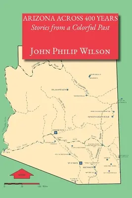 Arizona naprieč 400 rokmi, príbehy z pestrej minulosti - Arizona Across 400 Years, Stories from a Colorful Past