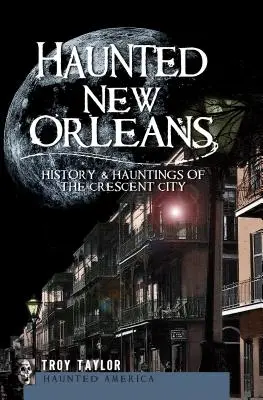 Strašidelný New Orleans: História a strašidlá z mesta polmesiaca - Haunted New Orleans: History & Hauntings of the Crescent City