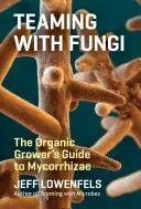 Spolupráca s hubami: Príručka ekologického pestovateľa o mykoríze - Teaming with Fungi: The Organic Grower's Guide to Mycorrhizae