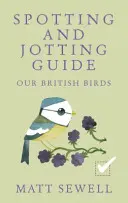 Naše britské vtáky: Príručka na pozorovanie a zapisovanie - Our British Birds: Spotting and Jotting Guide