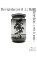 The Reproduction of Life Death: Derridov La Vie La Mort - The Reproduction of Life Death: Derrida's La Vie La Mort
