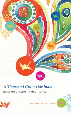 Tisíc žeriavov pre Indiu: Znovuzískanie plurality uprostred nenávisti - A Thousand Cranes for India: Reclaiming Plurality Amid Hatred