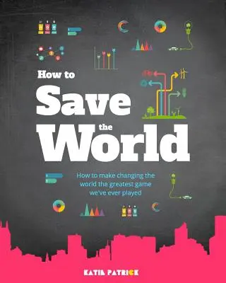 Ako zachrániť svet - How to Save the World