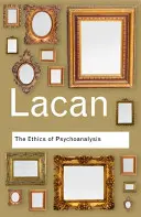 Etika psychoanalýzy: Seminár Jacquesa Lacana: Kniha VII - The Ethics of Psychoanalysis: The Seminar of Jacques Lacan: Book VII