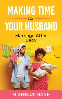 Nájdite si čas pre svojho manžela: Manželstvo po narodení dieťaťa - Making Time for Your Husband: Marriage After Baby