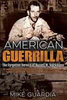 Americká partizánka: Zabudnuté hrdinstvo Russella W. Volckmanna - muža, ktorý utiekol z Bataanu a vybudoval filipínsku armádu proti Japoncom - American Guerrilla: The Forgotten Heroics of Russell W. Volckmann--The Man Who Escaped from Bataan, Raised a Filipino Army Against the Jap