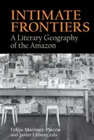 Intímne hranice: Literárna geografia Amazónie - Intimate Frontiers: A Literary Geography of the Amazon