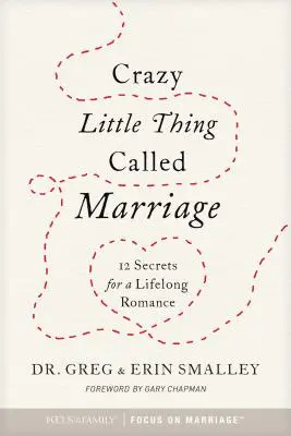 Bláznivá malá vec zvaná manželstvo: 12 tajomstiev pre celoživotný románik - Crazy Little Thing Called Marriage: 12 Secrets for a Lifelong Romance