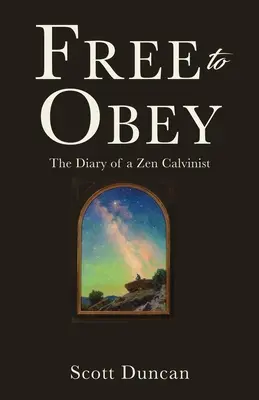 Slobodne poslúchať: Denník zenového kalvinistu - Free To Obey: The Diary of a Zen Calvinist