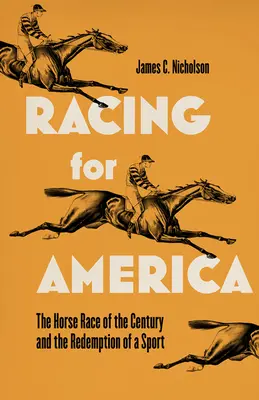 Preteky o Ameriku: Koňské dostihy storočia a vykúpenie športu - Racing for America: The Horse Race of the Century and the Redemption of a Sport