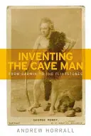 Vynájdenie jaskynného človeka: Od Darwina po Flinstonovcov - Inventing the Cave Man: From Darwin to the Flintstones