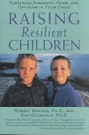 Výchova odolných detí: Vychovávajte svoje dieťa k sile, nádeji a optimizmu - Raising Resilient Children: Fostering Strength, Hope, and Optimism in Your Child