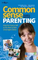 Rodičovstvo zdravého rozumu, 4. vydanie: Používanie hlavy aj srdca pri výchove detí školského veku - Common Sense Parenting, 4th Ed.: Using Your Head as Well as Your Heart to Raise School Age Children