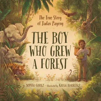 Chlapec, ktorý vypestoval les: Skutočný príbeh Jadava Payenga - The Boy Who Grew a Forest: The True Story of Jadav Payeng