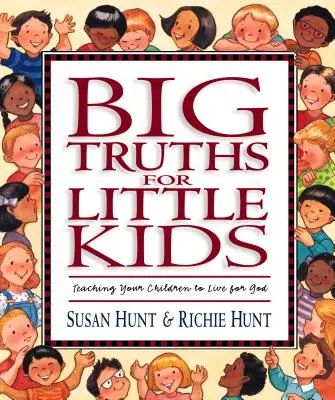 Veľké pravdy pre malé deti: Učte svoje deti žiť pre Boha - Big Truths for Little Kids: Teaching Your Children to Live for God