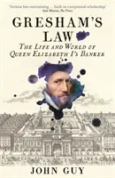 Greshamov zákon - Život a svet bankára kráľovnej Alžbety I. - Gresham's Law - The Life and World of Queen Elizabeth I's Banker